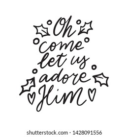 Christmas Hand drawn lettering quote - Oh come let us adore him - with illustrations around. Unique vector script saying poster. Custom 
typography print for t shirts,bags,posters,merch,banners.