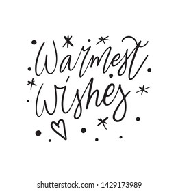 Christmas Hand drawn lettering quote - Warmest Wishes - with illustrations around. Unique vector script saying poster. Custom 
typography print for t shirts,bags,posters,merch,banners.