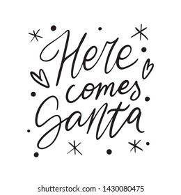 Christmas Hand drawn lettering quote template -Here Comes Santa - with illustrations around. Unique vector script saying poster. Custom 
typography print for t shirts,bags,posters,merch,banners.