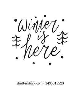 Christmas Hand drawn lettering quote template - Winter is Here - with illustrations around. Unique vector script saying poster. Custom 
typography print for t shirts,bags,posters,merch,banners.