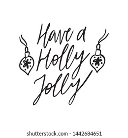 Christmas Hand drawn lettering quote template - Have a Holly Jolly - with illustrations around. Unique vector script saying poster. Custom 
typography print for t shirts,bags,posters,merch,banners.