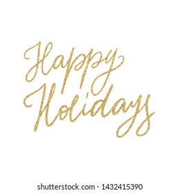 Christmas Hand lettering quote - Happy Holidays - with shiny golden glitter texture. Unique vector script poster. Custom typography print for cards,t hirts,bags,posters,merch,banners.