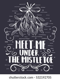Christmas hand lettering with vintage and decorative elements. Meet me under the mistletoe. Black and white. Can be used as a greeting card, poster or print.