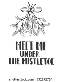 Christmas hand lettering with vintage and decorative elements. Meet me under the mistletoe. Black and white. Can be used as a greeting card, poster or print.