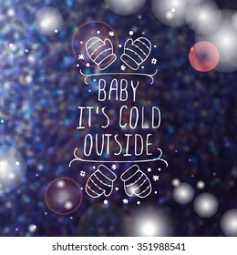 Christmas handdrawn greeting card with text on blurred background. Baby its cold outside. Typographic banner with text, gifts and snowflakes. 