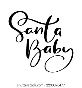 Christmas handwritten calligraphic Vector lettering text Santa baby. Design for winter New Year holidays, calendar, greeting card, poster.