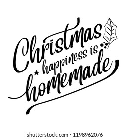 Christmas happiness is homemade. Christmas quote. Black typography for Christmas cards design, poster, print