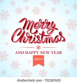 Christmas and Happy New Year 2018 Typographical on Xmas background with snowflakes. Merry Christmas card or poster. Hand drawn Calligraphic Lettering design template. Vector Illustration.