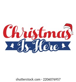 Christmas is here Merry Christmas shirt print template, funny Xmas shirt design, Santa Claus funny quotes typography design