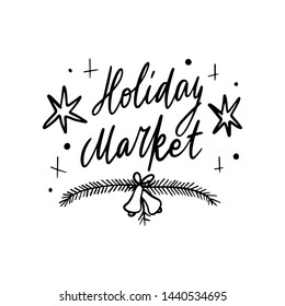 Christmas Holiday Market lettering template. Unique vector script saying poster. Custom typography print for t 
shirts,bags,posters,merch,banners. Winter Holiday season decorations.