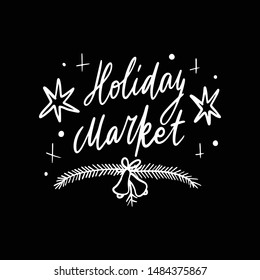 Christmas Holiday Market lettering template. Unique vector script saying poster. Custom typography print for t 
shirts,bags,posters,merch,banners. Winter Holiday season decorations