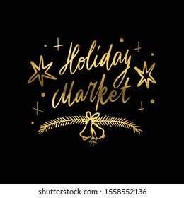 Christmas Holiday Market lettering template. Unique vector script saying poster. Custom typography print for t 
shirts,bags,posters,merch,banners. Winter Holiday season decorations
