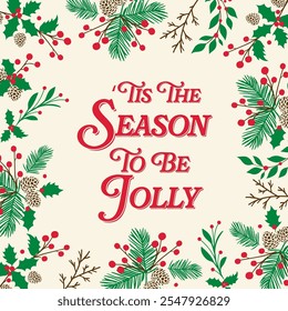 Christmas Holly Leaves, Berries and Branch with Tis the Season to be Jolly Text Isolated- Christmas Vector Illustration