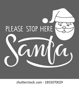 Christmas inscription, Winter time illustration. Please stop here Santa lettering and Santa Face sketch. Hand drawn design for banner, flyer, poster, door sign. Holiday quote. Winter holiday design.