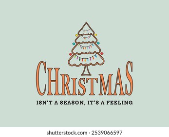 Christmas Isn't A Season, It's A Feeling- Merry Christmas Typography Vector EPS Design