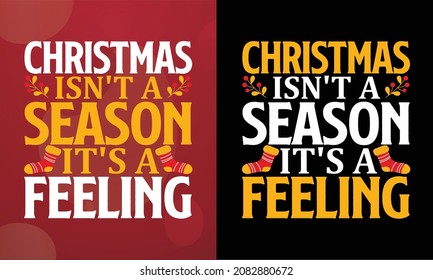 Christmas isn't a season. It's a feeling, Christmas T-shirt, Printable T-shirt, Vector File, Christmas Background, 
Poster