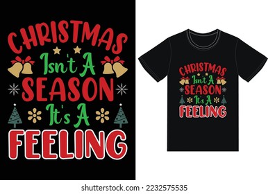 Christmas isn't a season it's a feeling t-shirt design
