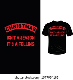 Christmas isn't a season it's a felling Christmas t-shirt