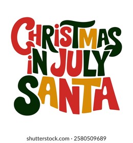Christmas in July Santa is a colorful poster that is written in a fun and playful font