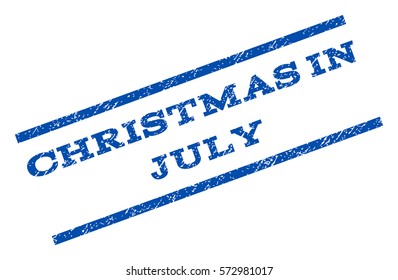 Christmas In July watermark stamp. Text caption between parallel lines with grunge design style. Rotated rubber seal stamp with scratched texture. Vector blue ink imprint on a white background.