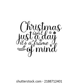 Christmas isn’t just a day—it’s a frame of mind T-Shirt