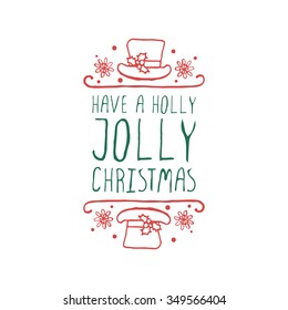 Christmas label with text on white background. Have a holly jolly christmas . Typographic element with hat and snowflakes.  Handdrawn christmas badge.