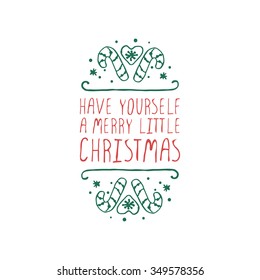 Christmas label with text on white background. Have yourself a merry little Christmas. Typographic element with snow and candy canes. Handdrawn christmas badge.