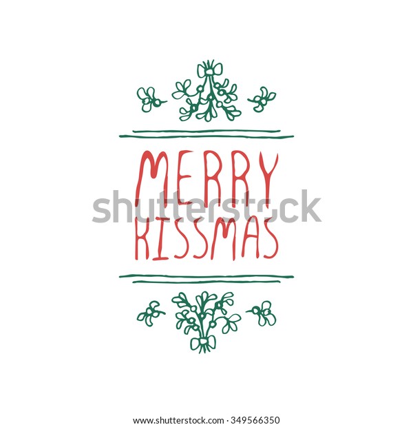 Christmas label with text on white background.\
Merry kissmas. Typographic element with mistletoe. Handdrawn\
christmas badge.