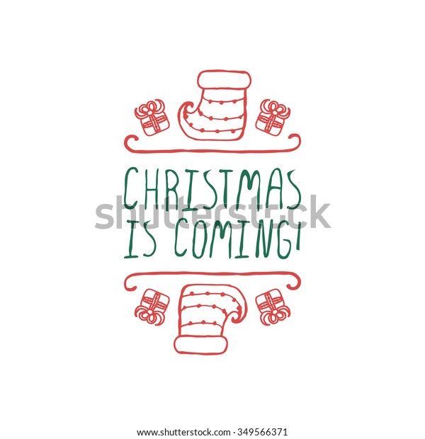 Christmas label with text on white background.\
Christmas is coming. Typographic element with gifts and sock.\
Handdrawn christmas\
badge.