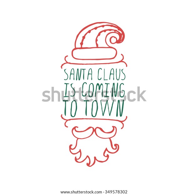 Christmas label with text on\
white background. Santa Claus is coming to town. Typographic\
element with hat, mustache and beard of Santa Claus.  Handdrawn\
christmas badge.