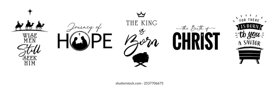 Christmas lettering, creative nativity set. Vector set of Christian Xmas with text and religious scene. Wise men still seek Him, Journey of Hope, The King is born, the Birth of Christ