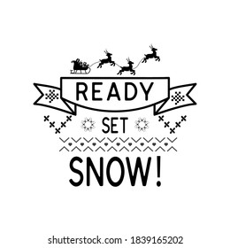 Christmas lettering quote. Silhouette calligraphy poster with quote - Ready set snow. With reindeers, snowflakes. Illustration for greeting card, t-shirt print, mug design. Stock vector
