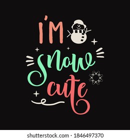 Christmas lettering quote. Silhouette calligraphy poster with quote - I am snow cute. With snowman, decorations. Illustration for greeting card, t-shirt print, mug design. Stock vector isolated art