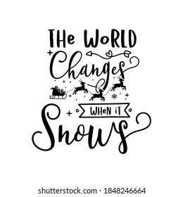 Christmas lettering quote. Silhouette calligraphy poster with quote - The world changes when it snows. With deers, decorations. Illustration for greeting card, t-shirt print, mug design. Stock vector
