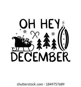 Christmas lettering quote. Silhouette calligraphy poster with quote - Oh hey December. With santa sleigh, trees. Illustration for greeting card, t-shirt print, mug design. Stock vector