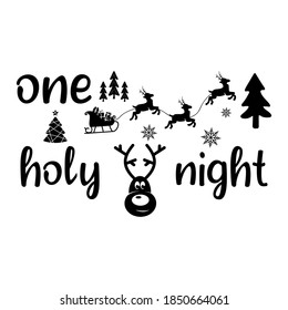 Christmas lettering quote. Silhouette calligraphy poster with quote - One holy night. With deer, trees. Illustration for greeting card, t-shirt print, mug design. Stock vector isolated.
