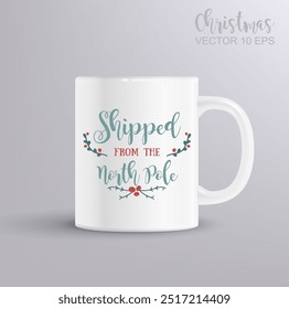 Christmas lettering SHIPPED FROM THE NORTH POLE with winter floral decor. Christmas concept with mug mockup. Vector Illustration