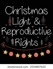 Christmas Light And Reproductive Rights, Xmas Christmas funny shirt, matching family Christmas pajama cool, Snow party, bright shirt Christmas gift idea , great Xmas gift idea, Shirt Print Template