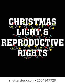 Christmas Light And  Reproductive Rights, Xmas Christmas funny shirt, matching family Christmas pajama cool, Snow party, bright shirt Christmas gift idea , great Xmas gift idea, Shirt Print Template