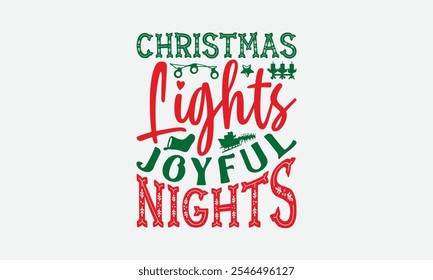 Christmas Lights Joyful Nights - Christmas Day T-Shirt Design, Handmade Calligraphy Vector Illustration, Calligraphy Graphic Design.