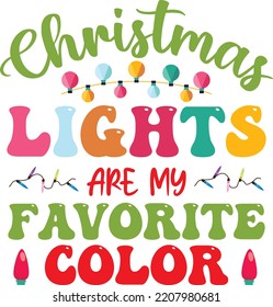 Christmas Lights are My favorite Color Christmas SVG T-shirt Design