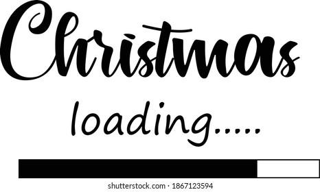 Christmas Loading, Christmas Quote Design, Typography for print or use as poster, card, flyer or T Shirt