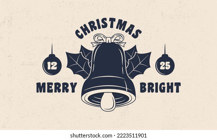 Christmas logo, poster. Merry Bright. Christmas emblem with Xmas Bell and grunge texture. Xmas Bell icon. Hipster design. Print for T-shirt. Vector illustration