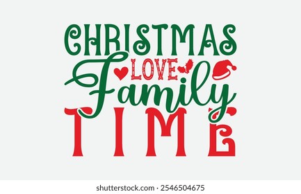 Christmas Love Family Time - Christmas Day T-Shirt Design, Illustration For Prints And Bags, Posters, Cards, Cameo, Cricut, Eps, Files As Cutting, Isolated Background.