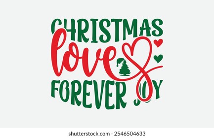 Christmas Love Forever Joy - Christmas Day T-Shirt Design, Illustration For Prints And Bags, Posters, Cards, Cameo, Cricut, Eps, Files As Cutting, Isolated Background.