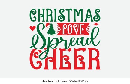 Christmas Love Spread Cheer - Christmas Day T-Shirt Design, Illustration For Prints And Bags, Posters, Cards, Cameo, Cricut, Eps, Files As Cutting, Isolated Background.