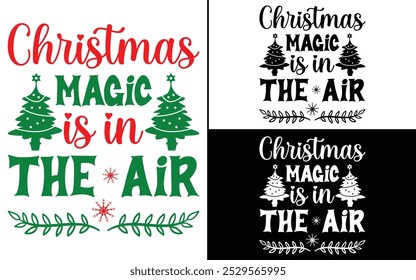 Christmas Magic is in the Air T-shirt design, Christmas day typography t-shirt design, Christmas typography vector t-shirt design