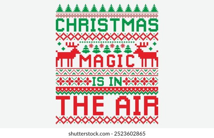 Christmas Magic Is In The Air - Ugly Christmas Sweater T-shirt Design, It's Never Too Late To Start Something New, Calligraphy Motivational Good Quotes, For Poster, Hoodie, Wall, Holiday Vector.