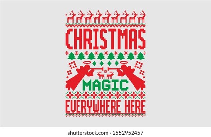 Christmas Magic Everywhere Here- Christmas day Ugly Sweater t- shirt design, This illustration can be used as a print and bags, for Cutting Machine, Silhouette Cameo, Cricut, Isolated on white backgro