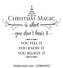 Christmas magic is silent, you don't hear it, you feel it, you know it, you belive it. Christmas quote. Black typography for Christmas cards design, poster, print